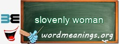 WordMeaning blackboard for slovenly woman